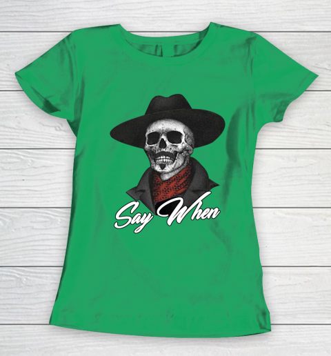 Say When Women's T-Shirt 5