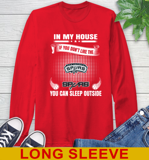 San Antonio Spurs NBA Basketball In My House If You Don't Like The  Spurs You Can Sleep Outside Shirt Long Sleeve T-Shirt 12