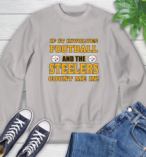 NFL If It Involves Football And The Pittsburgh Steelers Count Me In Sports Sweatshirt 12