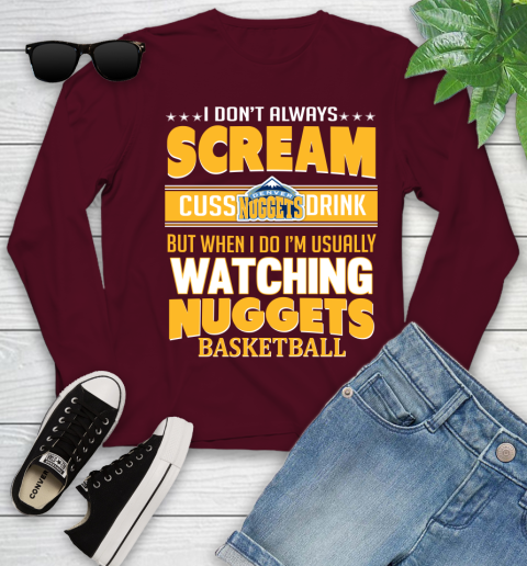 Denver Nuggets NBA Basketball I Scream Cuss Drink When I'm Watching My Team Youth Long Sleeve 6