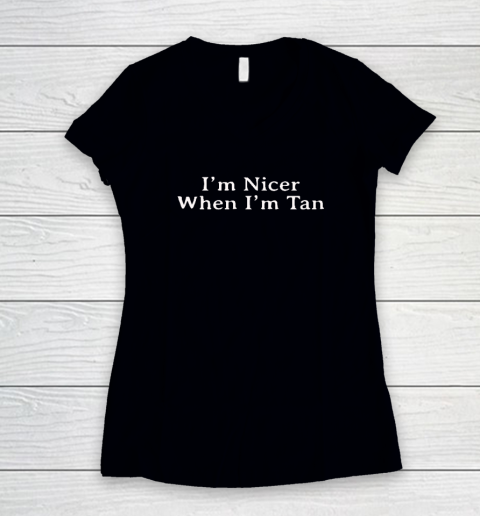 I'm Nicer When I'm Tan Women's V-Neck T-Shirt