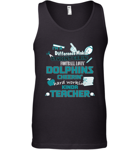 Minami Dolphins NFL I'm A Difference Making Student Caring Football Loving Kinda Teacher Tank Top