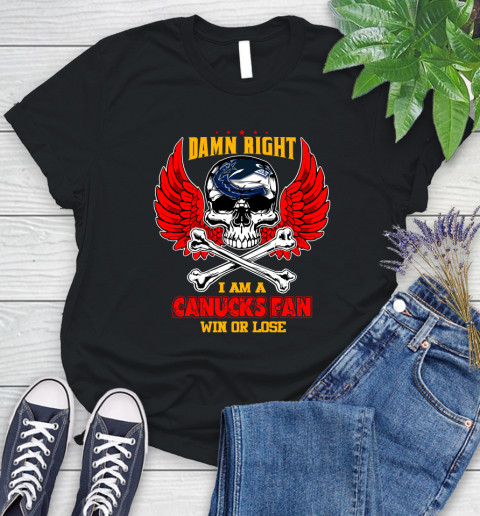NHL Damn Right I Am A Vancouver Canucks Win Or Lose Skull Hockey Sports Women's T-Shirt