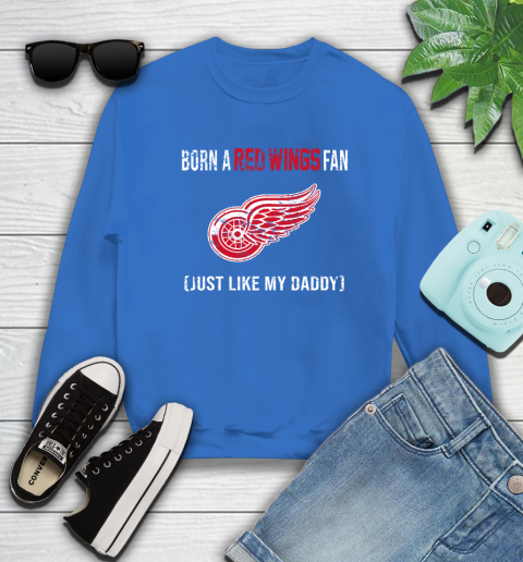 NHL Detroit Red Wings Hockey Loyal Fan Just Like My Daddy Shirt Sweatshirt 10