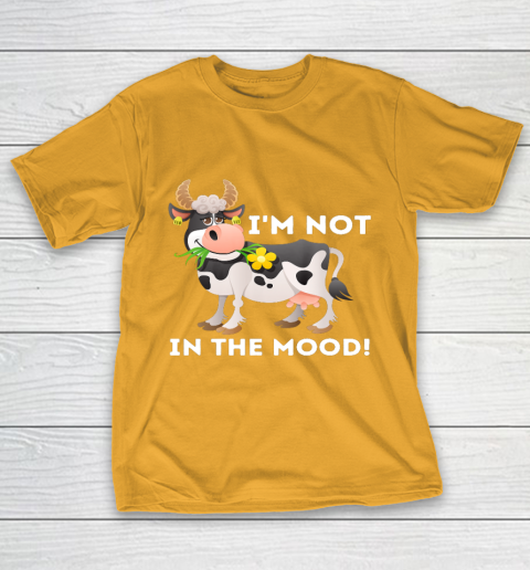 I m Not In The Mood Cow Lover Famer Cattle Ranch Farming T-Shirt 2