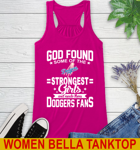 Los Angeles Dodgers MLB Baseball God Found Some Of The Strongest Girls Adoring Fans Racerback Tank 6