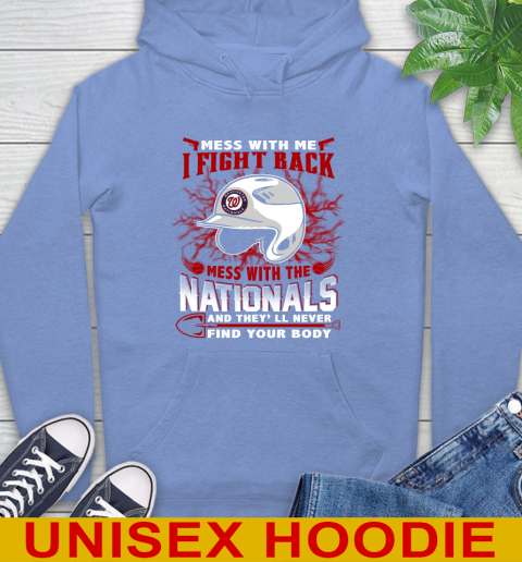 MLB Baseball Washington Nationals Mess With Me I Fight Back Mess With My Team And They'll Never Find Your Body Shirt Hoodie 11