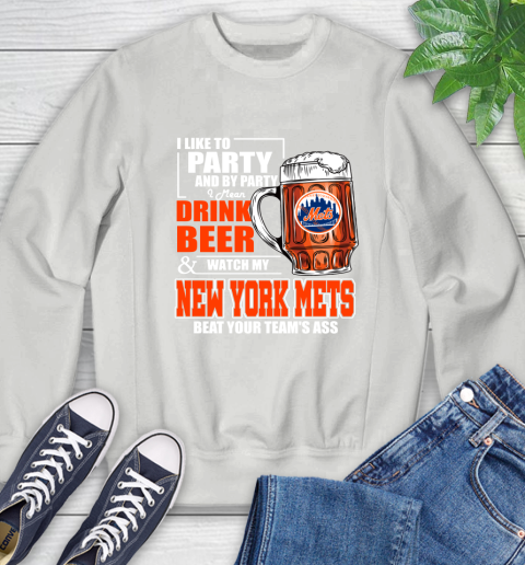 MLB I Like To Party And By Party I Mean Drink Beer And Watch My New York Mets Beat Your Team's Ass Baseball Sweatshirt 5