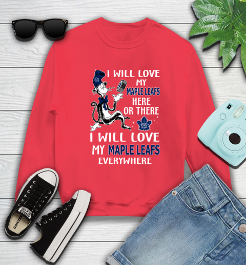 NHL Hockey Toronto Maple Leafs I Will Love My Maple Leafs Everywhere Dr Seuss Shirt Sweatshirt 11