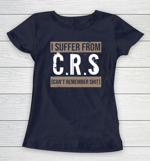 I Suffer from CRS Can't Remember Shit Funny Sarcastic Humor Women's T-Shirt 2