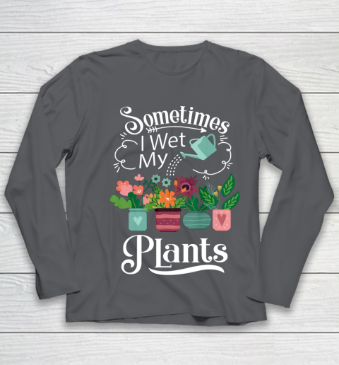 Sometimes I Wet My Plants T Shirt Funny Gardening Youth Long Sleeve 6