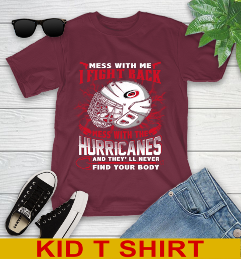 NHL Hockey Carolina Hurricanes Mess With Me I Fight Back Mess With My Team And They'll Never Find Your Body Shirt Youth T-Shirt 5