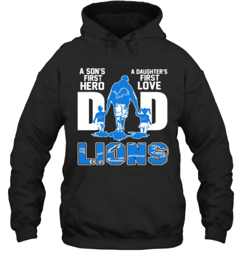 Detroit Lions Dad A Son'S First Hero A Daughter'S First Love Hoodie
