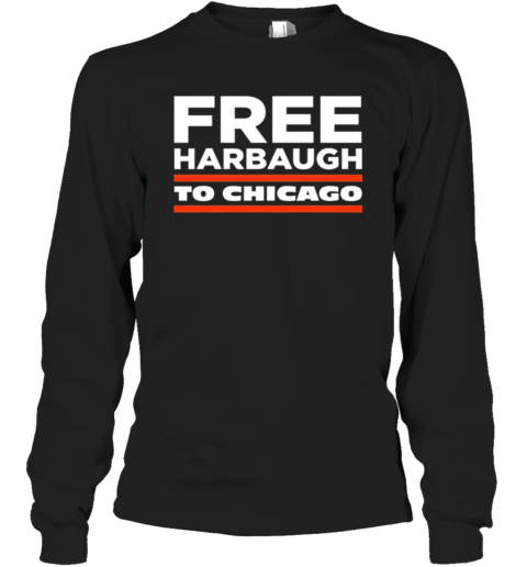 Free Harbaugh to Chicago Long Sleeve T-Shirt