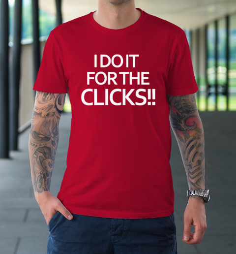 Mike Boylan I Do It For The Clicks T-Shirt 8