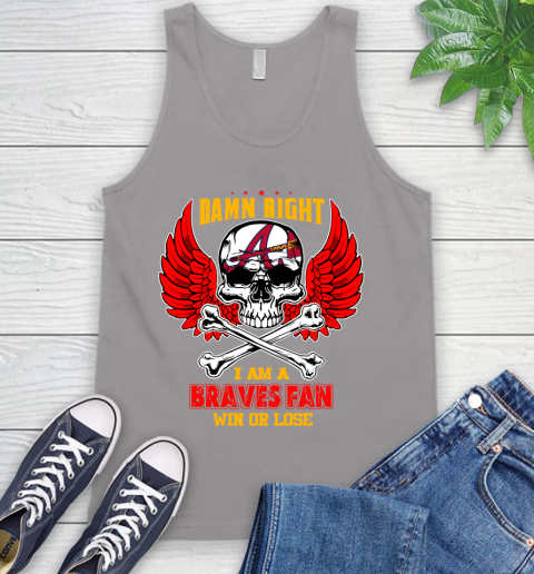 MLB Damn Right I Am A Atlanta Braves Win Or Lose Skull Baseball Sports Tank Top 3