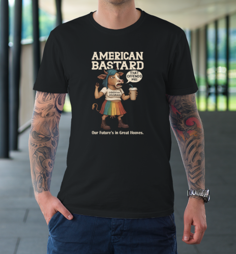American bastard our future's in great hooves shirt T-Shirt