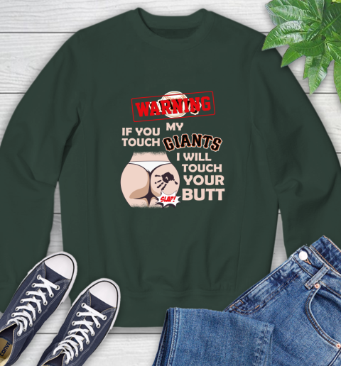 San Francisco Giants MLB Baseball Warning If You Touch My Team I Will Touch My Butt Sweatshirt 12
