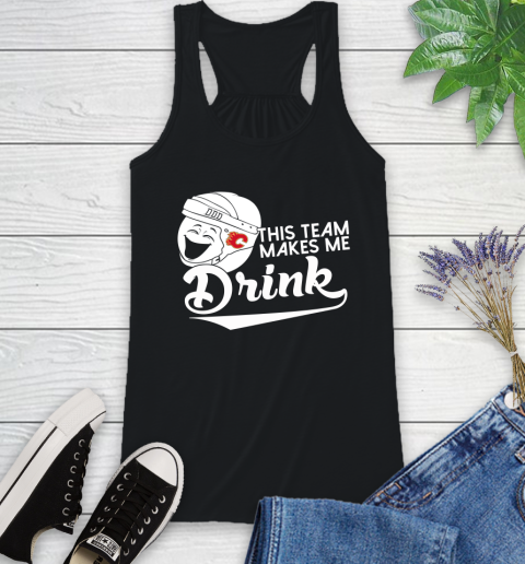 Calgary Flames NHL Hockey This Team Makes Me Drink Adoring Fan Racerback Tank
