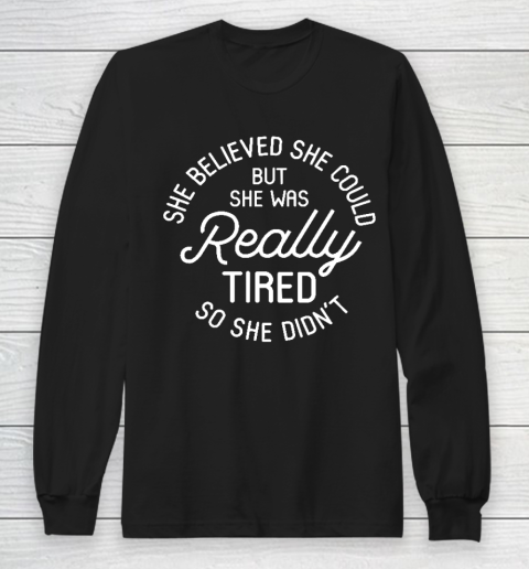 She Believed She Could But She Was Really Tired So She Didn't Relaxed Fit Mother's Day Gift Long Sleeve T-Shirt