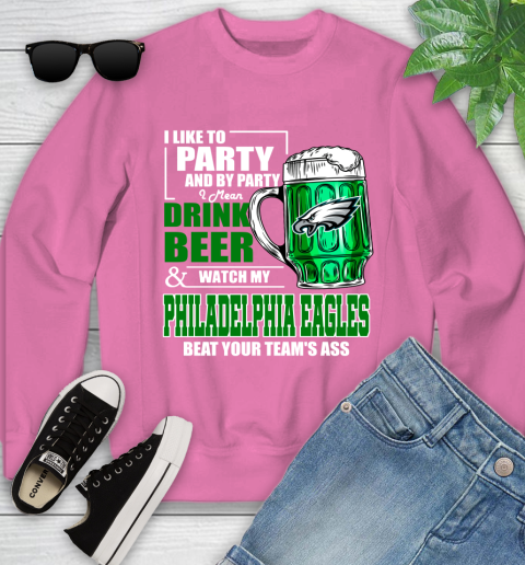 NFL I Like To Party And By Party I Mean Drink Beer and Watch My Philadelphia Eagles Beat Your Team's Ass Football Youth Sweatshirt 6