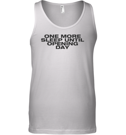 One More Sleep Until Opening Day Tank Top - Topshirtpro