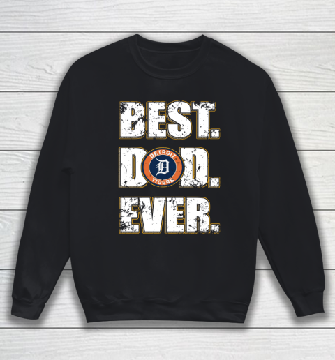 MLB Detroit Tigers Baseball Best Dad Ever Family Shirt Sweatshirt