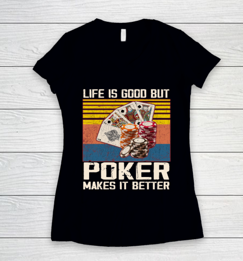 Life is good but poker makes it better Women's V-Neck T-Shirt
