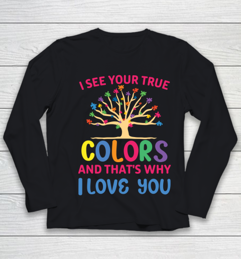 Autism Awareness I SEE YOUR TRUE COLORS AND THAT'S WHY I LOVE YOU Youth Long Sleeve