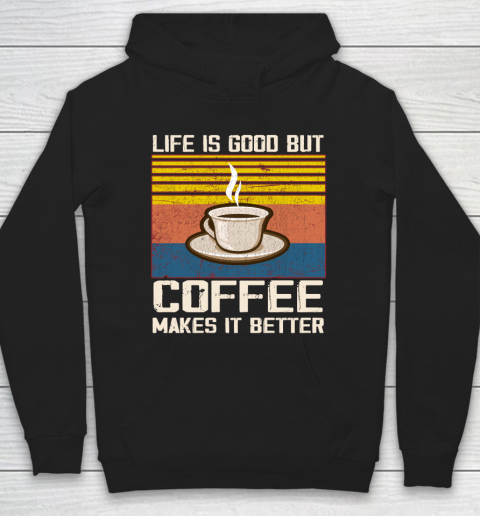 Life is good but Coffee makes it better Hoodie