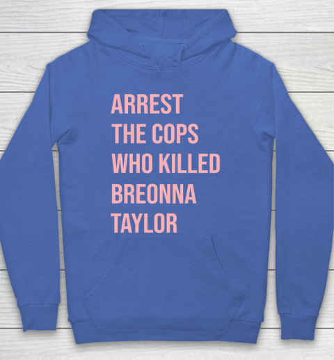 Arrest the cops who killed Breonna Taylor- Say Her Name Hoodie 6