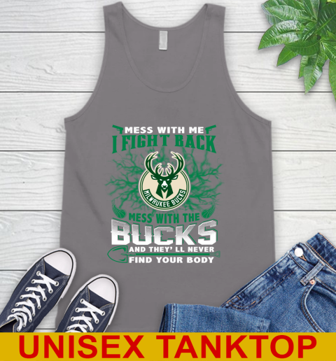 NBA Basketball Milwaukee Bucks Mess With Me I Fight Back Mess With My Team And They'll Never Find Your Body Shirt Tank Top 6