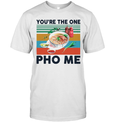 You'Re The One Pho Me Vintage T-Shirt