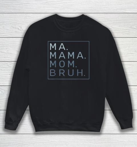 Ma Mama Mom Bruh Mother Mommy Sweatshirt