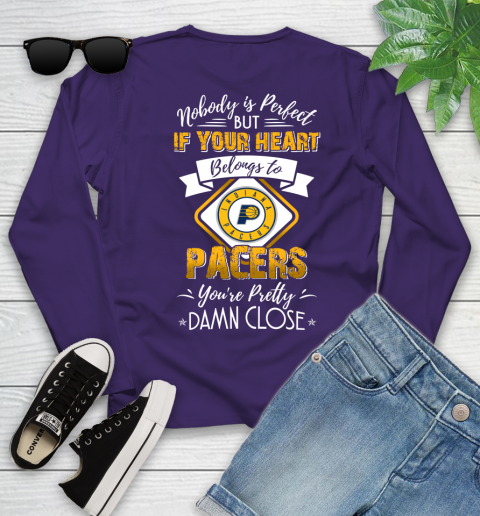 NBA Basketball Indiana Pacers Nobody Is Perfect But If Your Heart Belongs To Pacers You're Pretty Damn Close Shirt Youth Long Sleeve 4