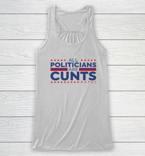All Politicians Are Cunts Racerback Tank