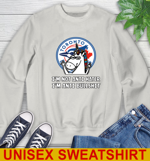 Toronto Blue Jays MLB Baseball Unicorn I'm Not Anti Hater I'm Anti Bullshit Sweatshirt 12