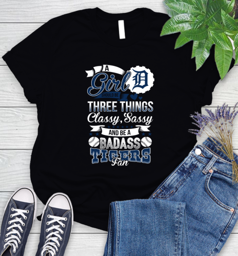 Detroit Tigers MLB Baseball A Girl Should Be Three Things Classy Sassy And A Be Badass Fan Women's T-Shirt