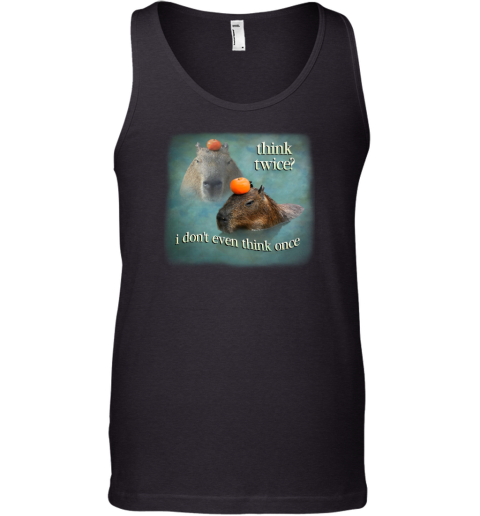 Think Twice I Don't Even Think Once Capybara Tank Top