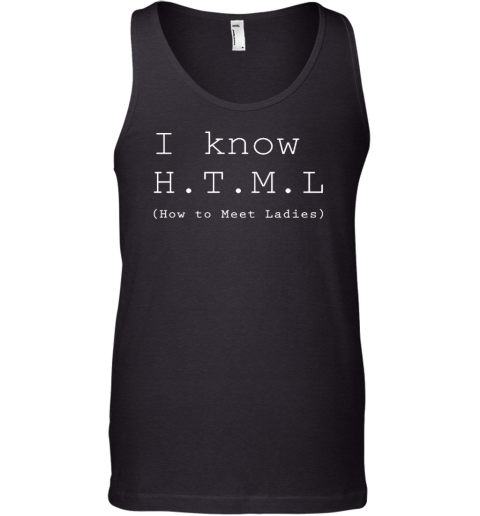 I Know HTML How To Meet Ladies Tank Top