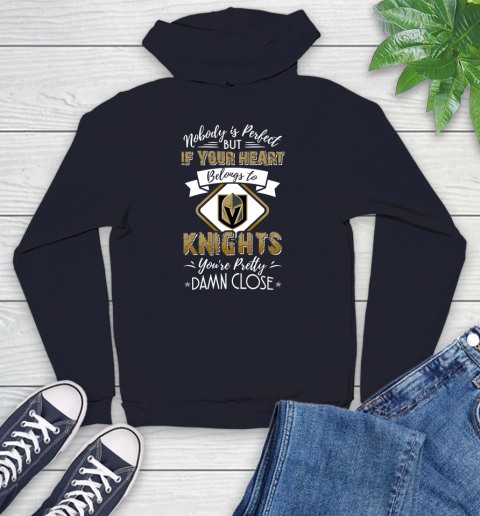 NHL Hockey Vegas Golden Knights Nobody Is Perfect But If Your Heart Belongs To Knights You're Pretty Damn Close Shirt Youth Hoodie 3