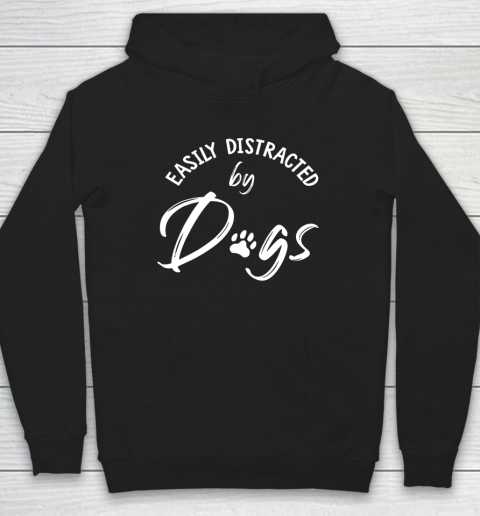 Dog Mom Shirt Easily Distracted by Dogs Dog Lover Dog Mom Gift Hoodie
