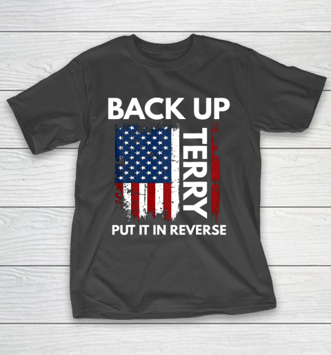 Back Up Terry Put It In Reverse Funny 4th of July T-Shirt