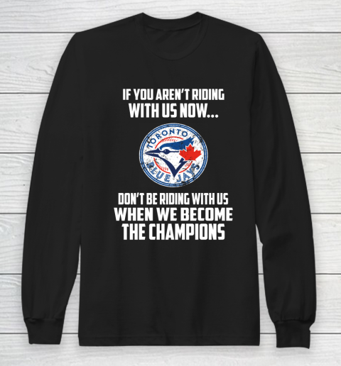 MLB Toronto Blue Jays Baseball We Become The Champions Long Sleeve T-Shirt