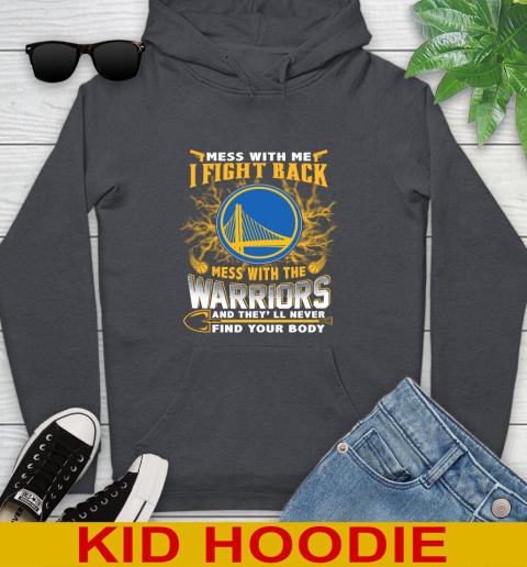 NBA Basketball Golden State Warriors Mess With Me I Fight Back Mess With My Team And They'll Never Find Your Body Shirt Youth Hoodie 9