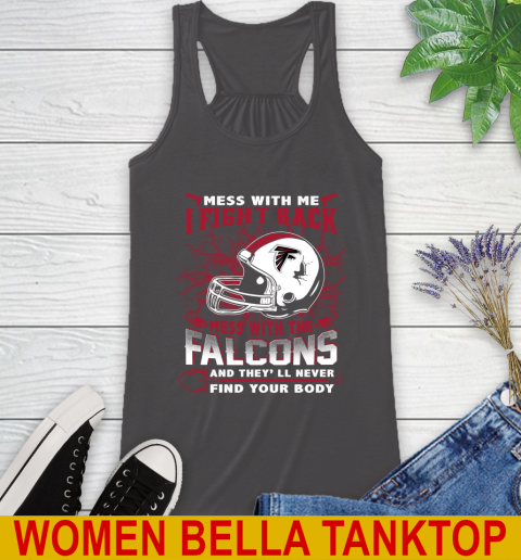 NFL Football Atlanta Falcons Mess With Me I Fight Back Mess With My Team And They'll Never Find Your Body Shirt Racerback Tank 10