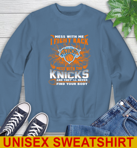 NBA Basketball New York Knicks Mess With Me I Fight Back Mess With My Team And They'll Never Find Your Body Shirt Sweatshirt 10