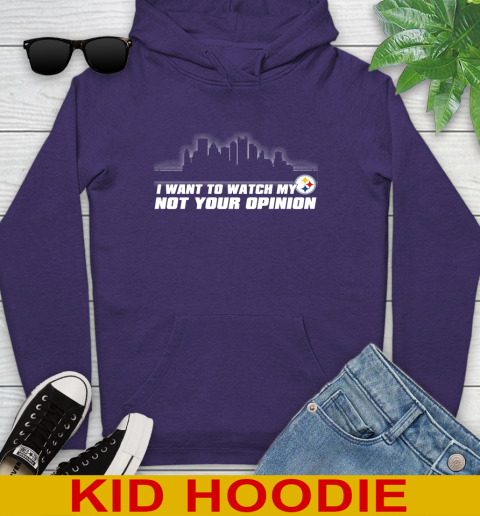 Pittsburgh Steelers NFL I Want To Watch My Team Not Your Opinion Youth Hoodie 5