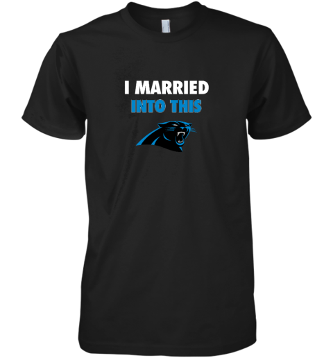 I Married Into This Carolina Panthers Premium Men's T-Shirt