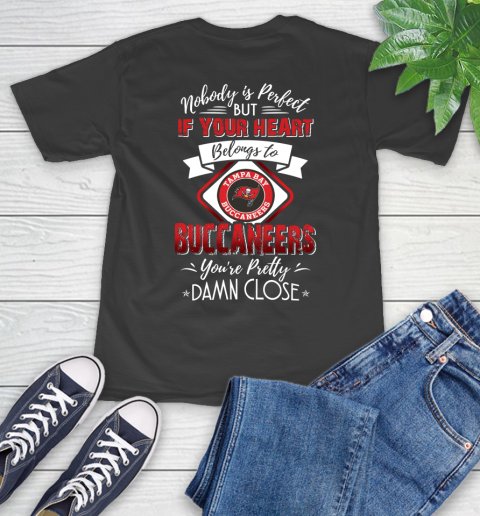 NFL Football Tampa Bay Buccaneers Nobody Is Perfect But If Your Heart Belongs To Buccaneers You're Pretty Damn Close Shirt T-Shirt
